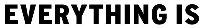 EVERYTHING IS
